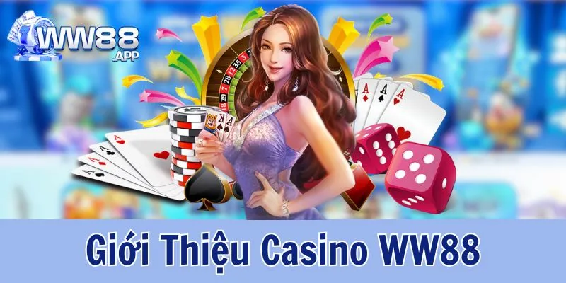 Casino WW88 - Sảnh Game Dành Riêng Cho Các Cao Thủ Đam Mê Cá Cược 1 Giới thiệu thông tin về Casino WW88 - sảnh cược xanh chín nhất thị trường hiện nay