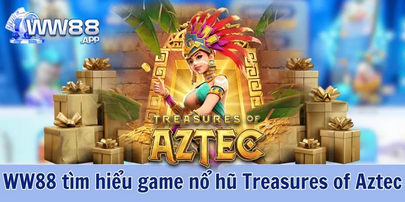 Nổ Hũ Treasures Of Aztec - Trải Nghiệm Quay Hũ Từ Pocket Game Soft 8 WW88 cung cấp thông tin về tựa game nổ hũ Treasures of Aztec hấp dẫn nhất hiện nay