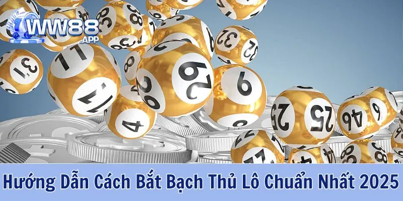 Hướng Dẫn Cách Bắt Bạch Thủ Lô Chuẩn Nhất 2025 1 WW88 bật mí bí quyết bắt bạch thủ lô chuẩn nhất 2025 cho hội viên đam mê cá cược