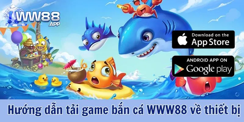 Bắn Cá WW88 - Hướng Dẫn Cách Tải App Bắn Cá Giải Trí Bất Tận 5 Bắn Cá WW88