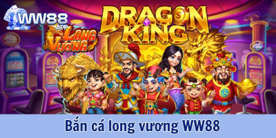 Bắn cá long vương WW88: Cơ hội đổi đời với mỗi phát bắn! 1 Bắn cá Long Vương ww88