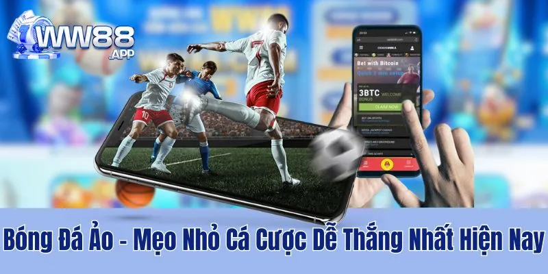 Bóng Đá Ảo - Mẹo Nhỏ Cá Cược Dễ Thắng Nhất Hiện Nay 3 WW88 chia sẻ về trò chơi bóng đá thực tế ảo và các kèo cược hấp dẫn nhất hiện nay