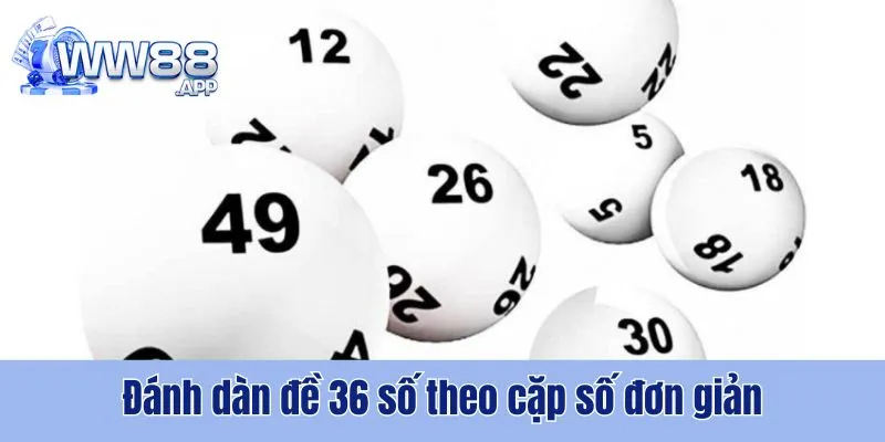 Bật Mí Dàn Đề 36 Số Bất Bại Từ Chuyên Gia Lô Đề WW88 4 Dàn Đề 36 Số Bất Bại WW88