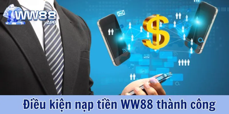 Hướng Dẫn Nạp Tiền WW88 Bằng Nhiều Phương Thức Đơn Giản 2 Những điều kiện người chơi cần đáp ứng khi thực hiện cách nạp tiền WW88