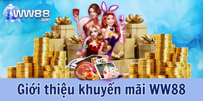 Cập Nhật Khuyến Mãi WW88 Đầy Đủ, Chi Tiết Nhất 1 Khuyến Mãi WW88