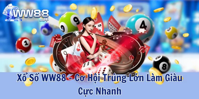 Xổ Số WW88 - Cơ Hội Trúng Lớn Làm Giàu Cực Nhanh 1 Xổ Số WW88
