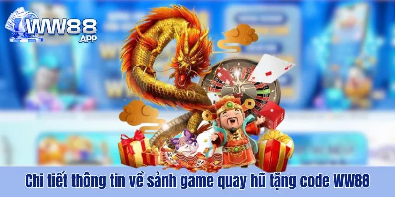 Quay Hũ Tặng Code WW88 - Sảnh Game Đổi Tiền Thật Số 1 2 Sảnh quay hũ tặng code WW88 - sân chơi giá trị dành cho anh em đam mê cá cược