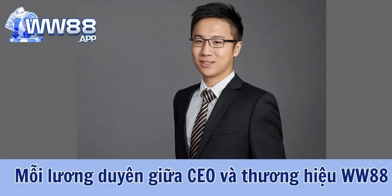CEO WW88 - Người Phát Triển Thương Hiệu WW88 2 CEO WW88