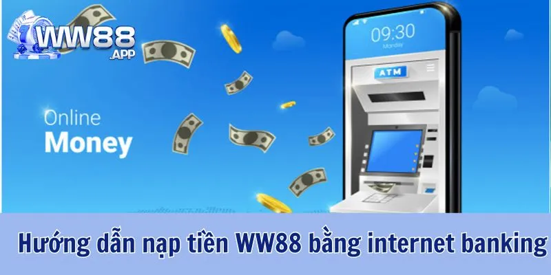 Hướng Dẫn Nạp Tiền WW88 Bằng Nhiều Phương Thức Đơn Giản 3 Nạp tiền WW88 bằng internet banking tiện lợi