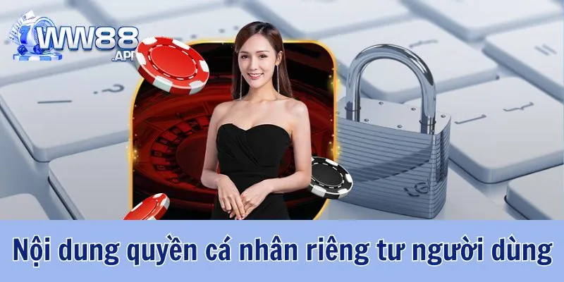 Quyền Riêng Tư WW88 - Bảo Vệ Quyền Lợi Cá Nhân Hội Viên 4 Quyền Riêng Tư WW88