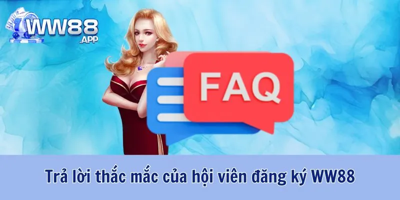 Hướng Dẫn Đăng Ký WW88 Chỉ Trong 3 Bước Đơn Giản 5 Giải đáp mọi thắc mắc của người dùng khi Đăng Ký WW88