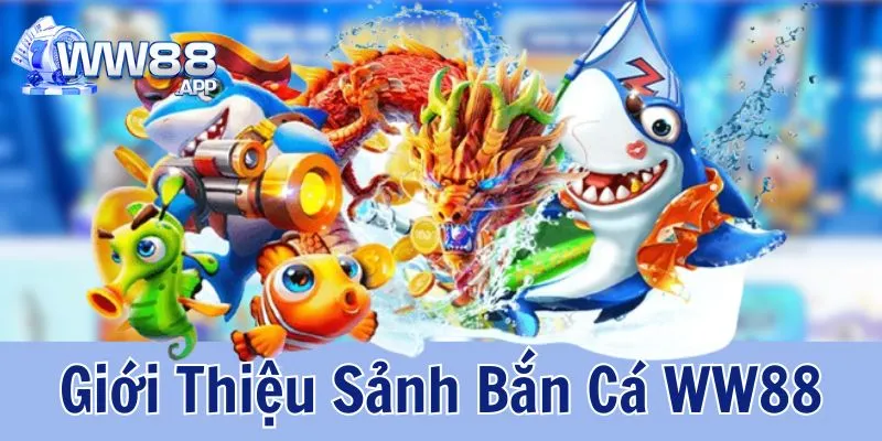 Bắn Cá WW88 - Hướng Dẫn Cách Tải App Bắn Cá Giải Trí Bất Tận 1 Sảnh săn cá WW88 - sân chơi giải trí thú vị dành cho ngư thủ giải trí hàng ngày